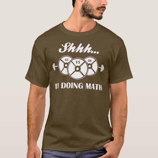 Shhh Im Doing Math Weight Lifting Math Lover T-Shirt (Front)