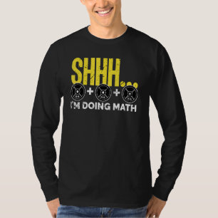 Shhh I'm Doing Math Weight Lifting Workout Gym T-Shirt