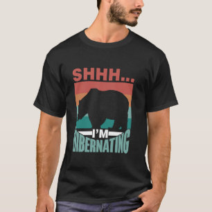 Shhh I'm Hibernating Hibernate Sleepy Sleeping Hib T-Shirt