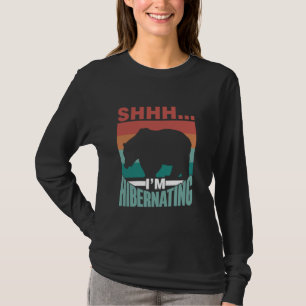 Shhh I'm Hibernating Hibernate Sleepy Sleeping Hib T-Shirt
