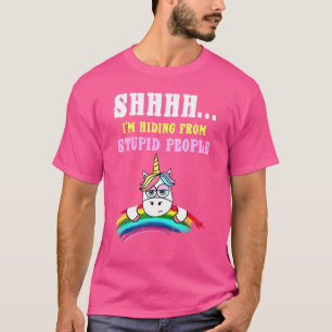 Shhh I'm Hiding From Stupid People Unicorn T-Shirt