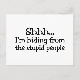 Shhh Im Hiding From The Stupid People Postcard