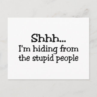 Shhh Im Hiding From The Stupid People Postcard