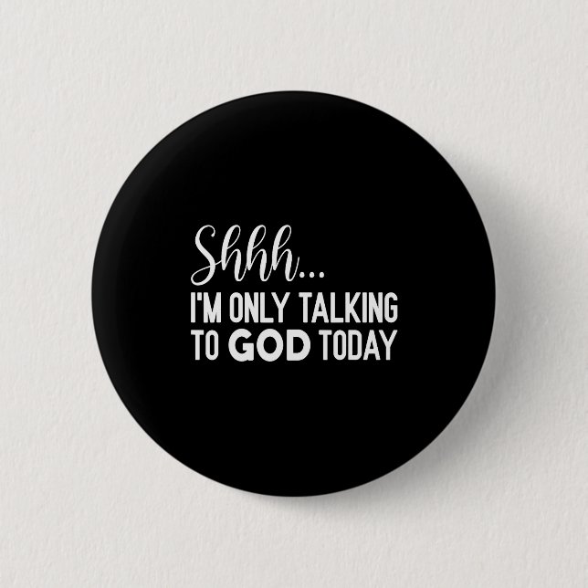 Shhh… I'm Only Talking To God Today Funny Christia 6 Cm Round Badge (Front)