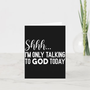 Shhh… I'm Only Talking To God Today Funny Christia Card