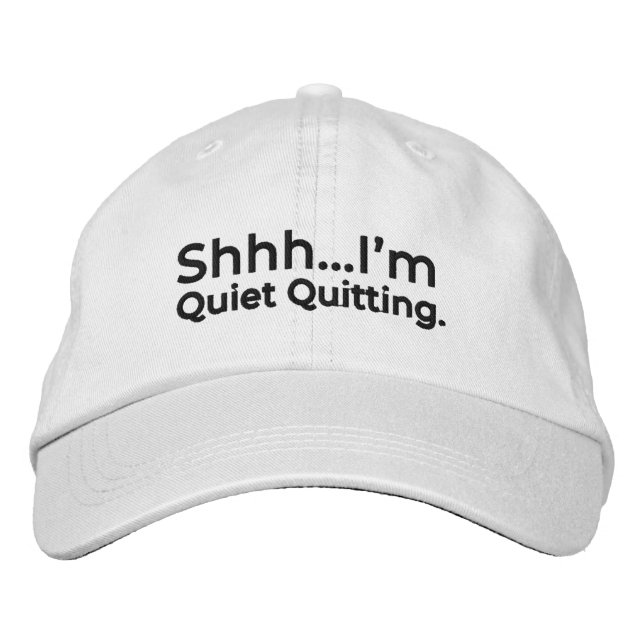 Shhh...I'm Quiet Quitting. Embroidered Hat (Front)