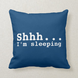 Shhh I'm sleeping   Funny Cushion