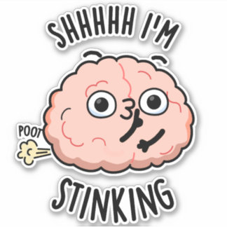 Shhh I'm Stinking Funny Brain Fart Pun 