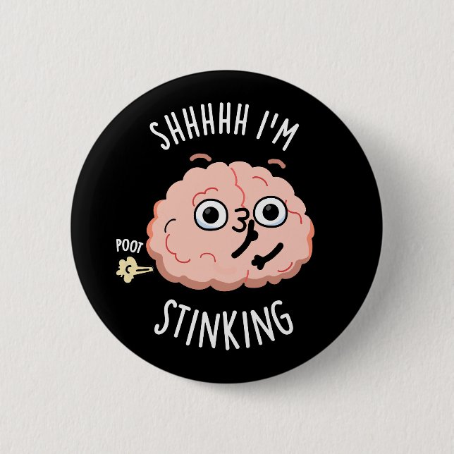Shhh I'm Stinking Funny Brain Fart Pun  6 Cm Round Badge (Front)