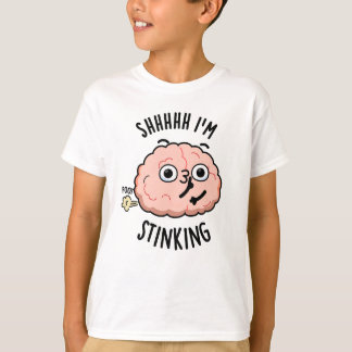 Shhh I'm Stinking Funny Brain Fart Pun  T-Shirt