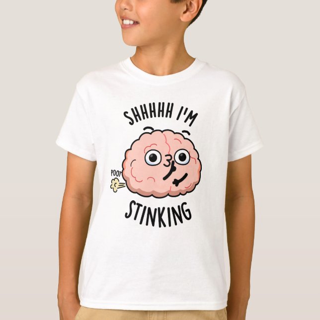 Shhh I'm Stinking Funny Brain Fart Pun  T-Shirt (Front)