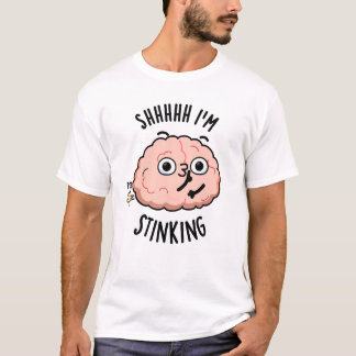 Shhh I'm Stinking Funny Brain Fart Pun  T-Shirt