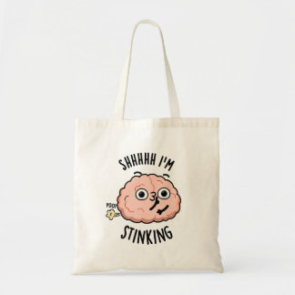 Shhh I'm Stinking Funny Brain Fart Pun  Tote Bag