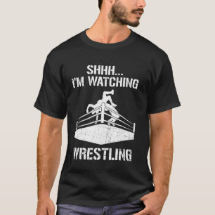 Shhh I'm Watching Wrestling Funny Wrestle Sport Lo T-Shirt