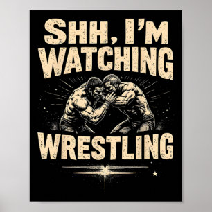 Shhh I'm Watching Wrestling Funny Wrestling Fan Poster