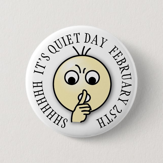 Shhh Its Quiet Day, Funny Holiday Button February (Front)