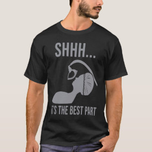 Shhh it's the best part Anesthesia doctor anesthe T-Shirt