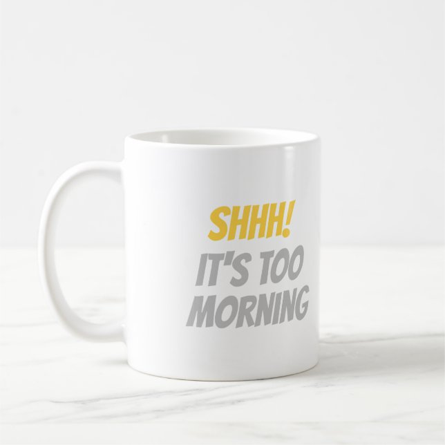 Shhh! It's Too Morning Funny Lazy Cat Quote Desig Coffee Mug (Left)