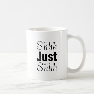 Shhh Just Shhh Coffee Mug