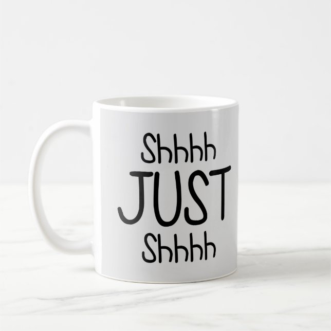 Shhh, Just Shhh Funny Be Quiet Coffee Mug (Left)