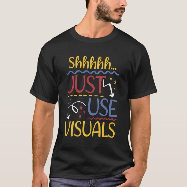 Shhh Just Use Visuals Special Education Sped Teach T-Shirt (Front)