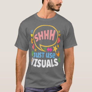 Shhh Just Use Visuals Special-needs Education Incl T-Shirt