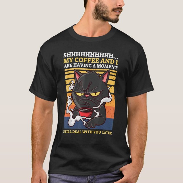 Shhh My Coffee And I Are Having A Moment Black Cat T-Shirt (Front)