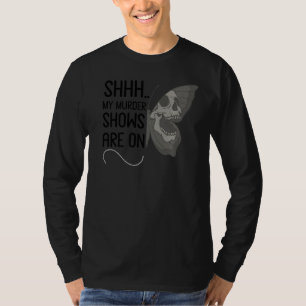 Shhh My Murder Shows Are On True Crime Goth Butter T-Shirt