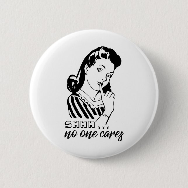 Shhh... No One Cares 6 Cm Round Badge (Front)