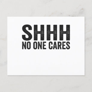 Shhh No one Cares Funny Sarcastic Quote Gift Postcard