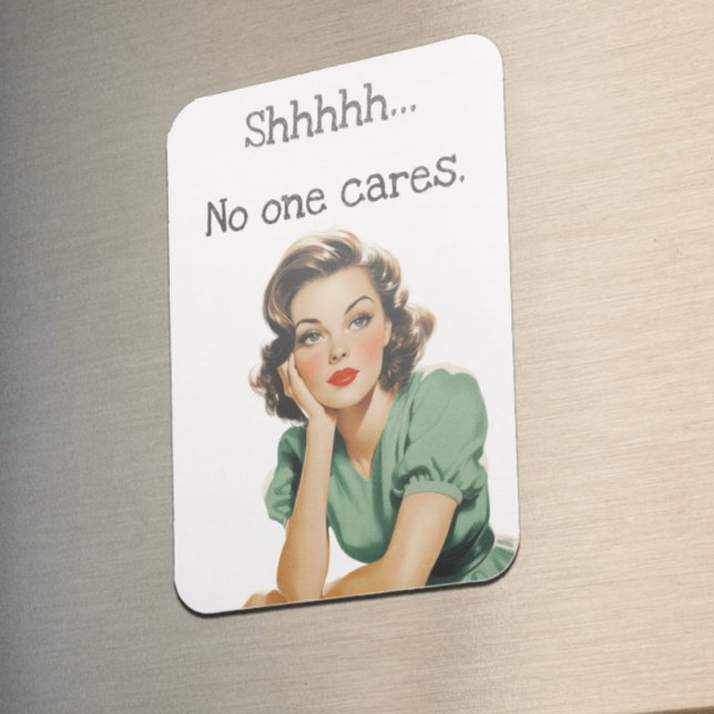 Shhh No One cares Retro Housewife Magnet (Creator Uploaded)