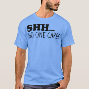 Shhh No One es 1 T-Shirt