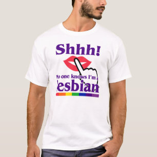 Shhh! No One Knows I'm a Lesbian. T-Shirt