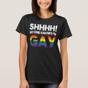 Shhh No One Knows I'm Gay LGBT Gay Rights Pro Prid T-Shirt