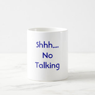 Shhh.... No Talking Coffee Mug