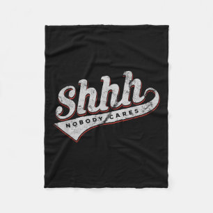 Shhh Nobody Cares Funny Motivational Gift For Men  Fleece Blanket
