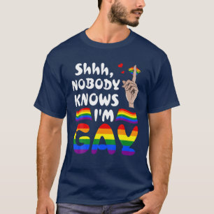 Shhh Nobody Knows I'm Gay LGBT Pride Funny T-Shirt
