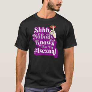 Shhh Nobody Knows That I'm Asexual  Cute Ace Pride T-Shirt