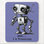 Shhh Robot – Shhh… I’m Processing Mouse Pad<br><div class="desc">Shhh Robot – Shhh… I’m Processing  / can personalise     FYI:  To change wording – click Personalise this design.  To change background colour - Edit using Design Tool / will show up after you click: Personalise this design</div>
