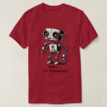 Shhh Robot – Shhh… I’m Processing T-Shirt<br><div class="desc">Shhh Robot – Shhh… I’m Processing  / can personalise     FYI:  To change wording – click Personalise this design.  To change background colour - Edit using Design Tool / will show up after you click: Personalise this design</div>