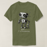 Shhh Robot – Shhh… I’m Processing T-Shirt<br><div class="desc">Shhh Robot – Shhh… I’m Processing  / can personalise     FYI:  To change wording – click Personalise this design.  To change background colour - Edit using Design Tool / will show up after you click: Personalise this design</div>