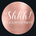Shhh! Surprise Birthday Party - Rose Gold Classic Round Sticker<br><div class="desc">Shhh! Surprise Birthday Party Faux Metallic Brushed Metal Rose Gold Party Bag Seal which are perfect for a Blush Pink Birthday Party. This sticker  is perfect for a Shhh! Surprise Birthday Party. If you need additional customised matching items,  please contact the designer.</div>