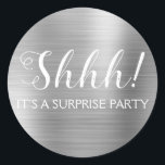 Shhh! Surprise Birthday Party - Silver Classic Round Sticker<br><div class="desc">Shhh! Surprise Birthday Party Faux Metallic Brushed Metal Silver Party Bag Seal which are perfect for a Birthday Party. This sticker  is perfect for a Shhh! Surprise Birthday Party. If you need additional customised matching items,  please contact the designer.</div>