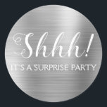 Shhh! Surprise Birthday Party - Silver Classic Round Sticker<br><div class="desc">Shhh! Surprise Birthday Party Faux Metallic Brushed Metal Silver Party Bag Seal which are perfect for a Birthday Party. This sticker  is perfect for a Shhh! Surprise Birthday Party. If you need additional customised matching items,  please contact the designer.</div>
