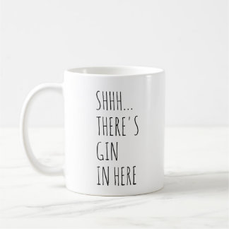 Shhh... There's Gin In Here Coffee Mug