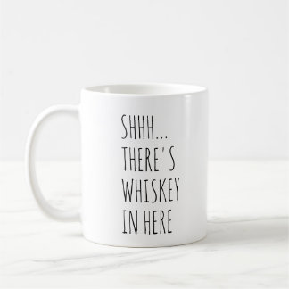 Shhh... There's Whiskey In Here Coffee Mug