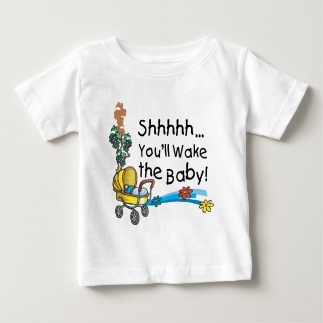 Shhh Wake the Baby Baby T-Shirt (Front)