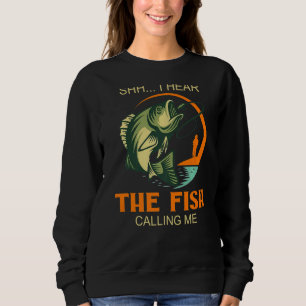 Shhh Yep I Hear The Fish Calling Me Fishing Sweatshirt