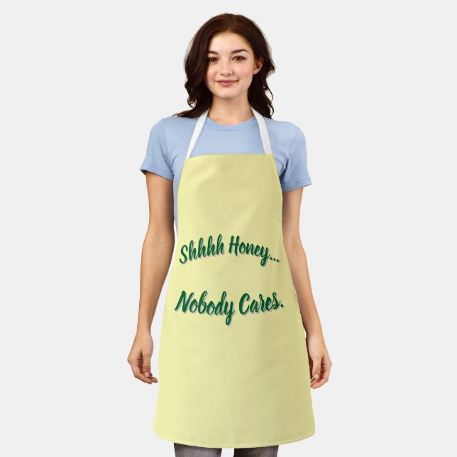 Shhhh Honey... Nobody Cares.  Apron (Worn)