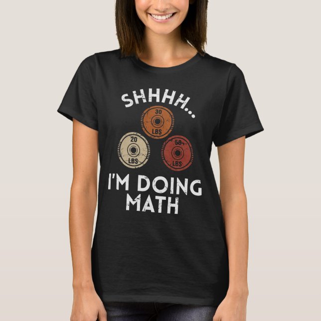Shhhh I'm Doing Math Funny Gym T-Shirt (Front)